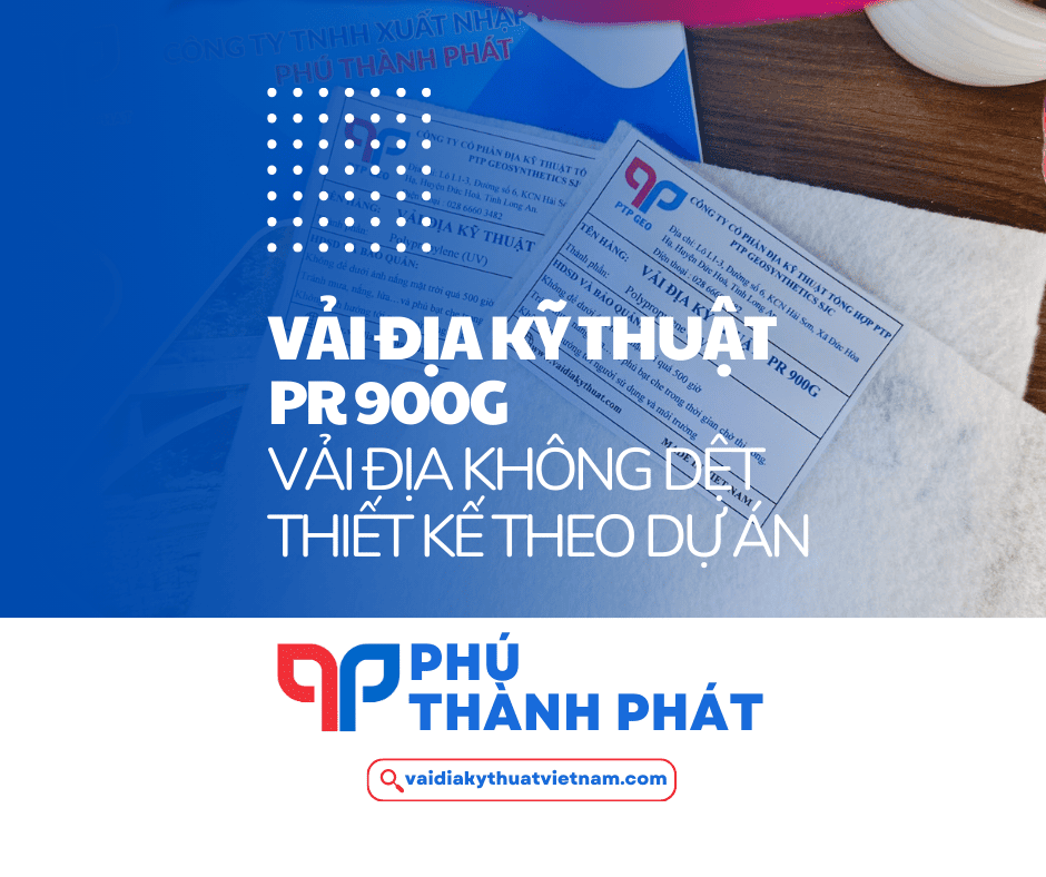 Vải địa kỹ thuật PR 900G – Vải không dệt theo thiết kế dự án