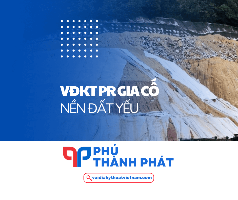 Vì sao vải địa kỹ thuật PR ứng dụng cải thiện nền đất yếu?